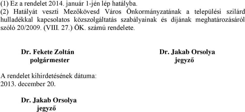 kapcsolatos közszolgáltatás szabályainak és díjának meghatározásáról szóló 20/2009. (VIII. 27.