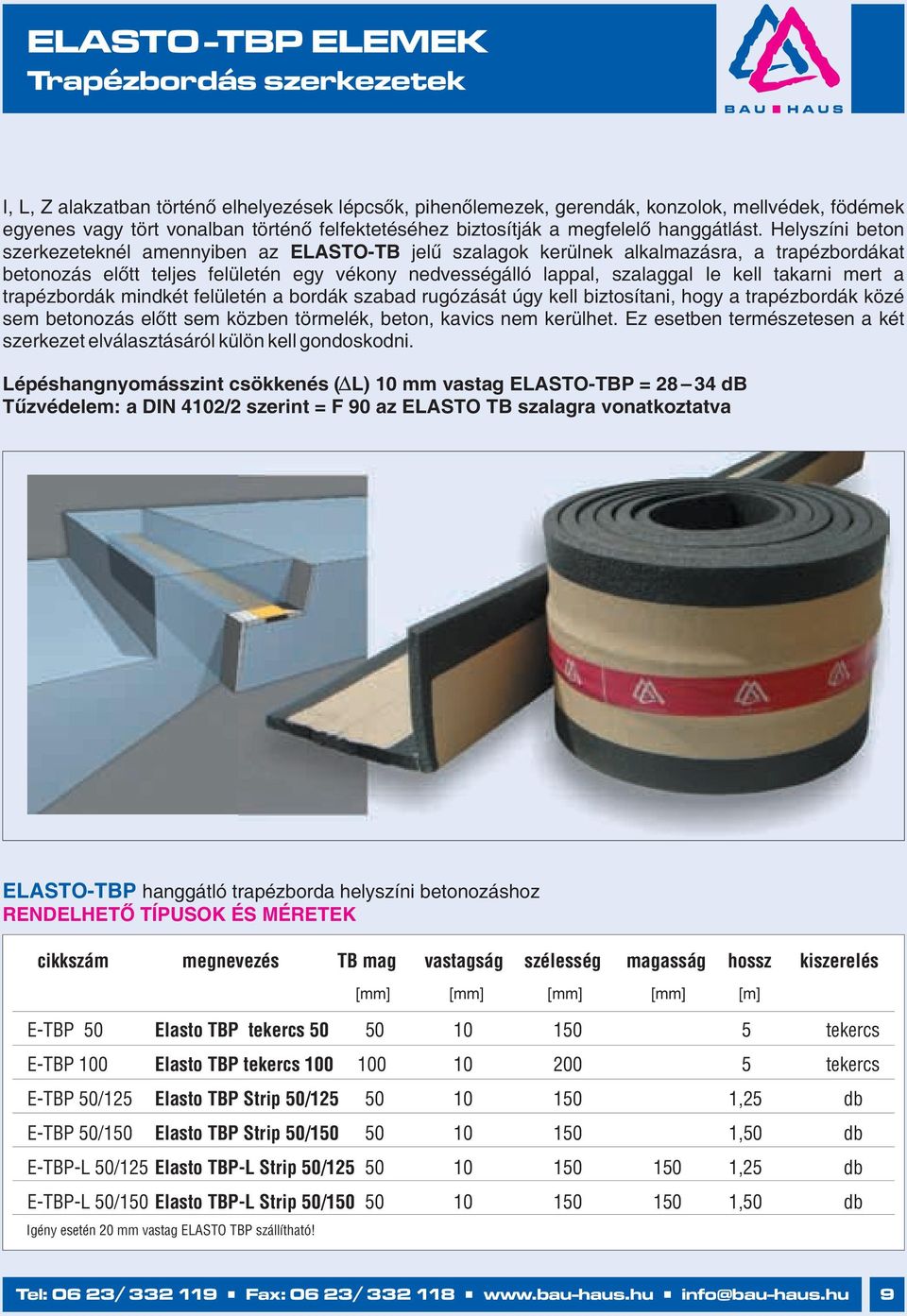 Helyszíni beton szerkezeteknél amennyiben az ELASTO-TB jelű szalagok kerülnek alkalmazásra, a trapézbordákat betonozás előtt teljes felületén egy vékony nedvességálló lappal, szalaggal Ie kell