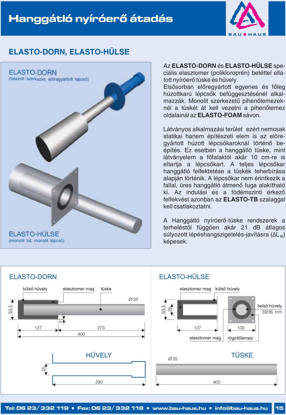 Monolit szerkezetű pihenőlemezeknél a tüskét át kell vezetni a pihenőlemez oldalainál az ELASTO-FOAM sávon.