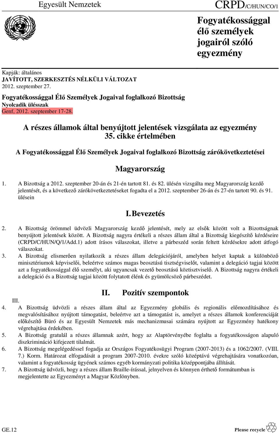cikke értelmében A Fogyatékossággal Élő Személyek Jogaival foglalkozó Bizottság zárókövetkeztetései Magyarország 1. A Bizottság a 2012. szeptember 20-án és 21-én tartott 81. és 82.