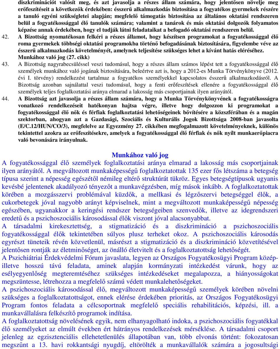 dolgozók folyamatos képzése annak érdekében, hogy el tudják látni feladataikat a befogadó oktatási rendszeren belül. 42.