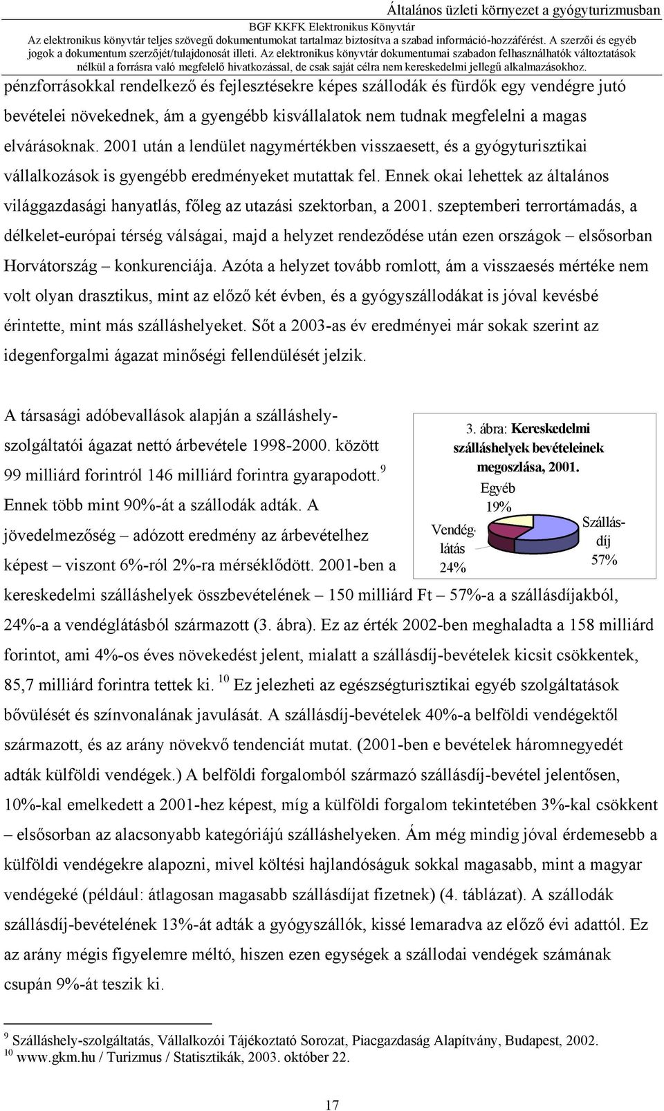 Ennek okai lehettek az általános világgazdasági hanyatlás, főleg az utazási szektorban, a 2001.