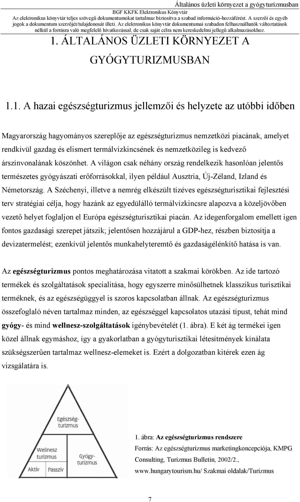 A világon csak néhány ország rendelkezik hasonlóan jelentős természetes gyógyászati erőforrásokkal, ilyen például Ausztria, Új-Zéland, Izland és Németország.