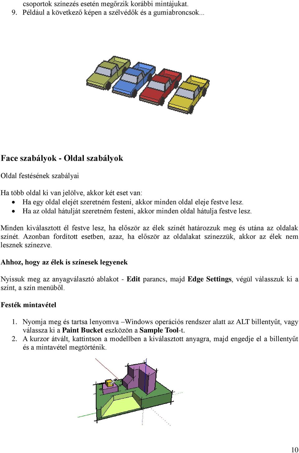 Ha az oldal hátulját szeretném festeni, akkor minden oldal hátulja festve lesz. Minden kiválasztott él festve lesz, ha először az élek színét határozzuk meg és utána az oldalak színét.
