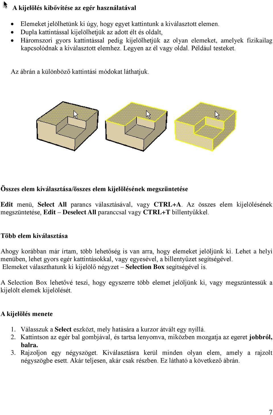 Legyen az él vagy oldal. Például testeket. Az ábrán a különböző kattintási módokat láthatjuk.