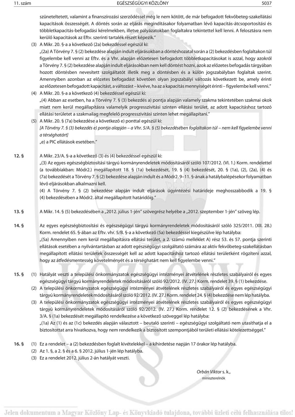 A felosztásra nem kerülõ kapacitások az Eftv. szerinti tartalék részét képezik. (3) A Mikr. 20. -a a következõ (2a) bekezdéssel egészül ki: (2a) A Törvény 7.