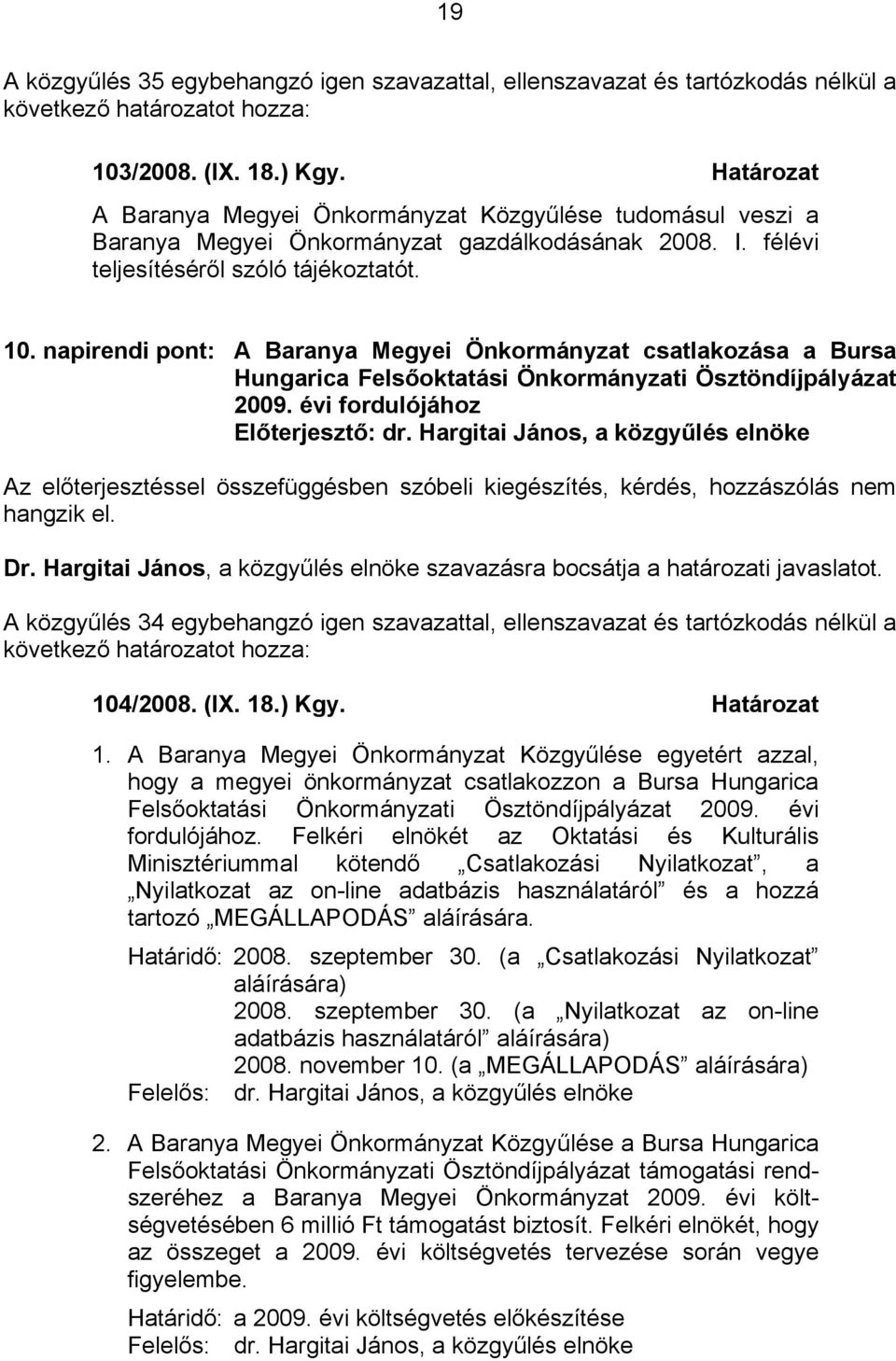 napirendi pont: A Baranya Megyei Önkormányzat csatlakozása a Bursa Hungarica Felsőoktatási Önkormányzati Ösztöndíjpályázat 2009.