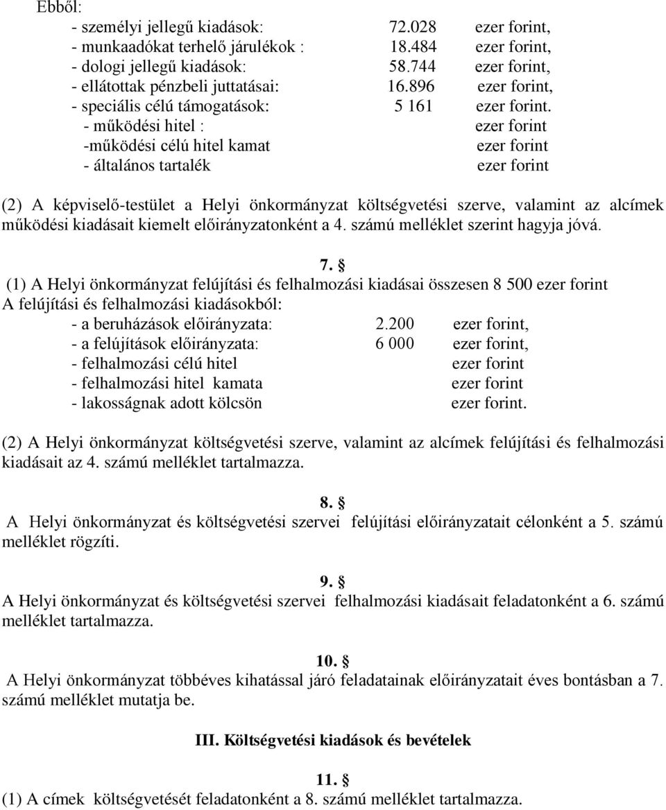 működési hitel : ezer forint működési célú hitel kamat ezer forint általános tartalék ezer forint (2) A képviselőtestület a Helyi önkormányzat költségvetési szerve, valamint az alcímek működési