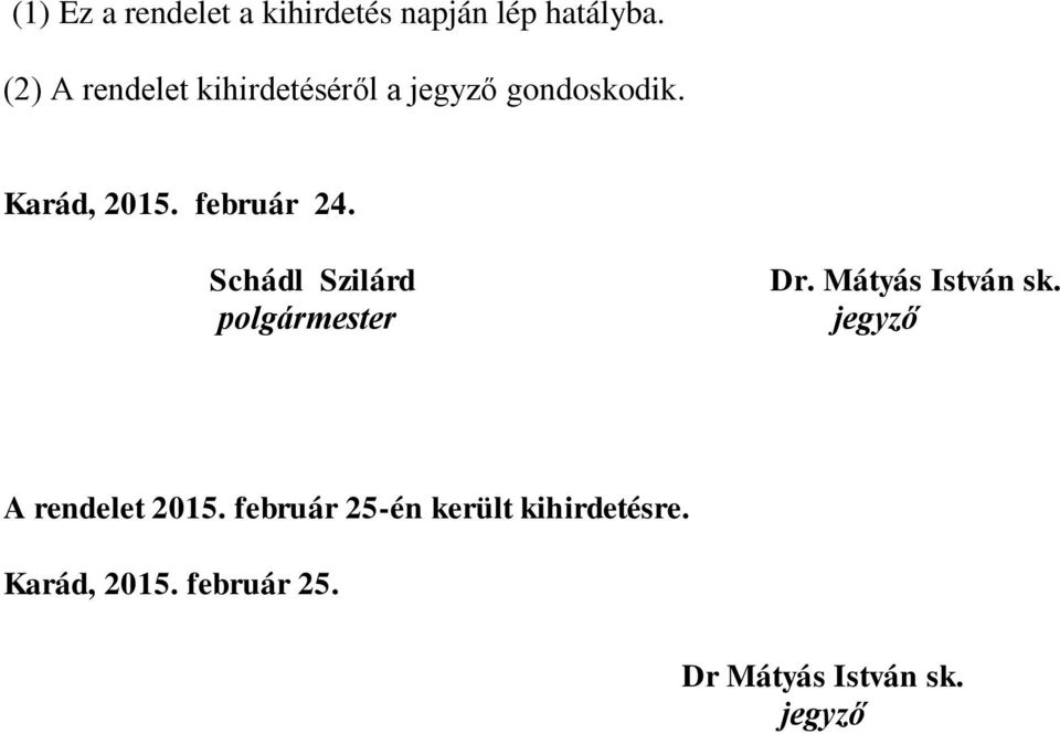 február 24. Schádl Szilárd polgármester Dr. Mátyás István sk.