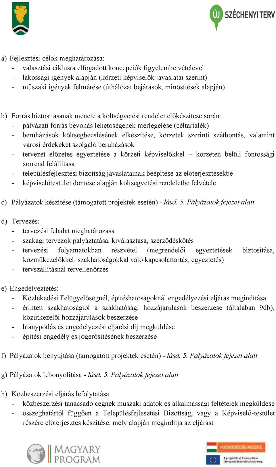 beruházások költségbecslésének elkészítése, körzetek szerinti szétbontás, valamint városi érdekeket szolgáló beruházások - tervezet előzetes egyeztetése a körzeti képviselőkkel körzeten belüli