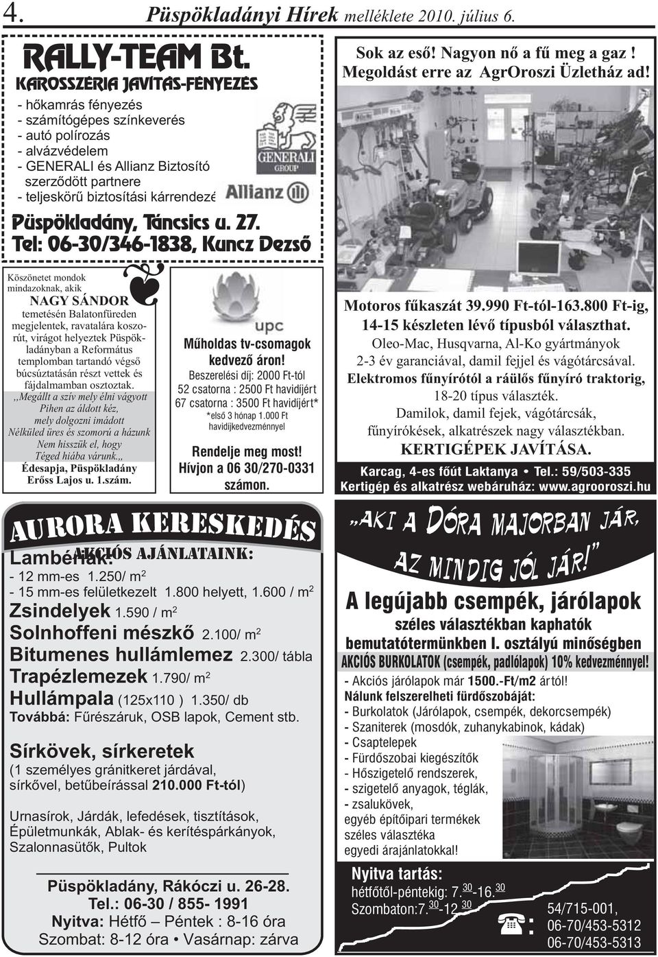 Püspökladány, Táncsics u. 27. Tel: 06-30/346-1838, Kuncz Dezsõ Sok az eső! Nagyon nő a fű meg a gaz! Megoldást erre az AgrOroszi Üzletház ad!