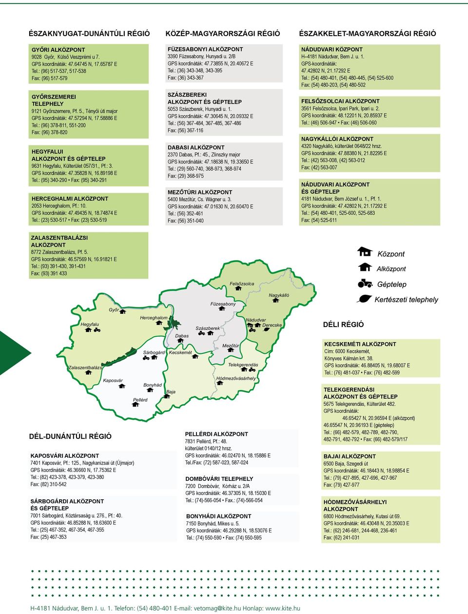 : (96) 378-811, 551-200 Fax: (96) 378-820 hegyfalui alközpont és géptelep 9631 Hegyfalu, Külterület 057/31., Pf.: 3. GPS koordináták: 47.35828 N, 16.89198 E Tel.