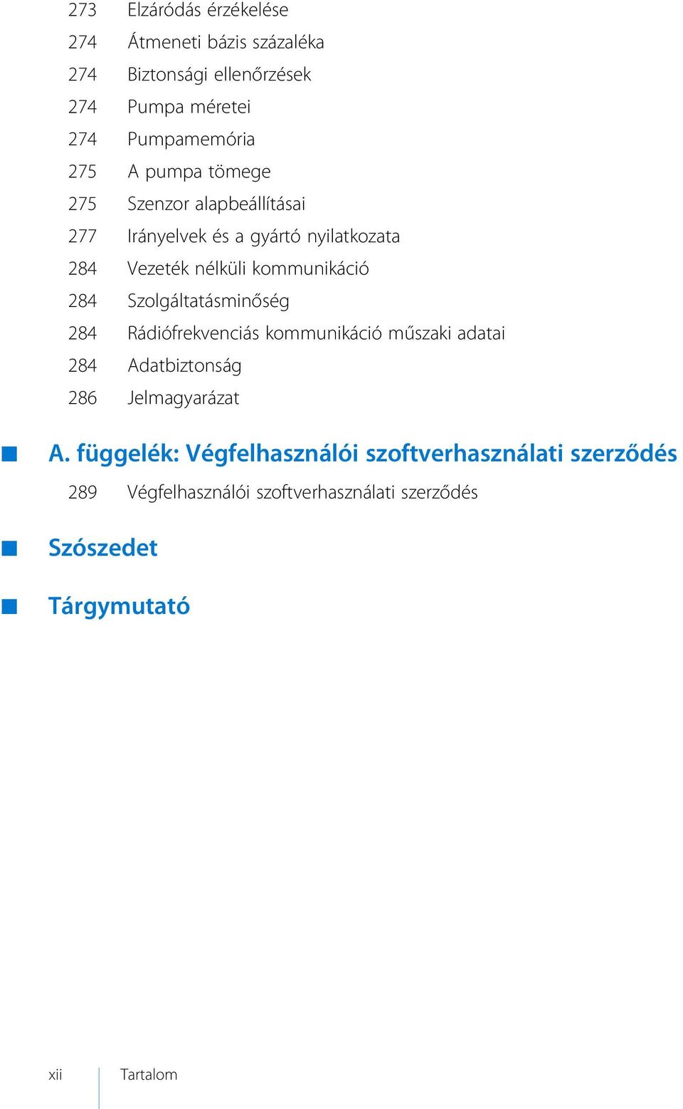 Szolgáltatásminőség 284 Rádiófrekvenciás kommunikáció műszaki adatai 284 Adatbiztonság 286 Jelmagyarázat A.