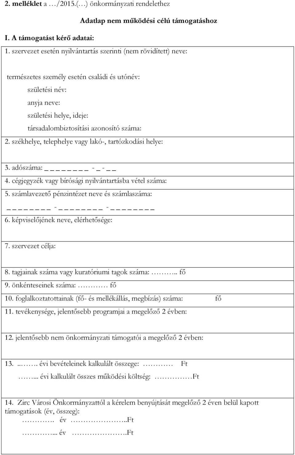 2. székhelye, telephelye vagy lakó-, tartózkodási helye: 3. adószáma: - _ - 4. cégjegyzék vagy bírósági nyilvántartásba vétel száma: 5. számlavezető pénzintézet neve és számlaszáma: - - 6.