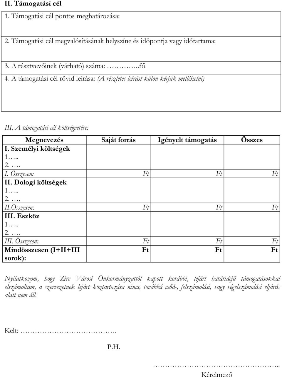 . I. Összesen: Ft Ft Ft II. Dologi költségek 1.. 2.. II.Összesen: Ft Ft Ft III.