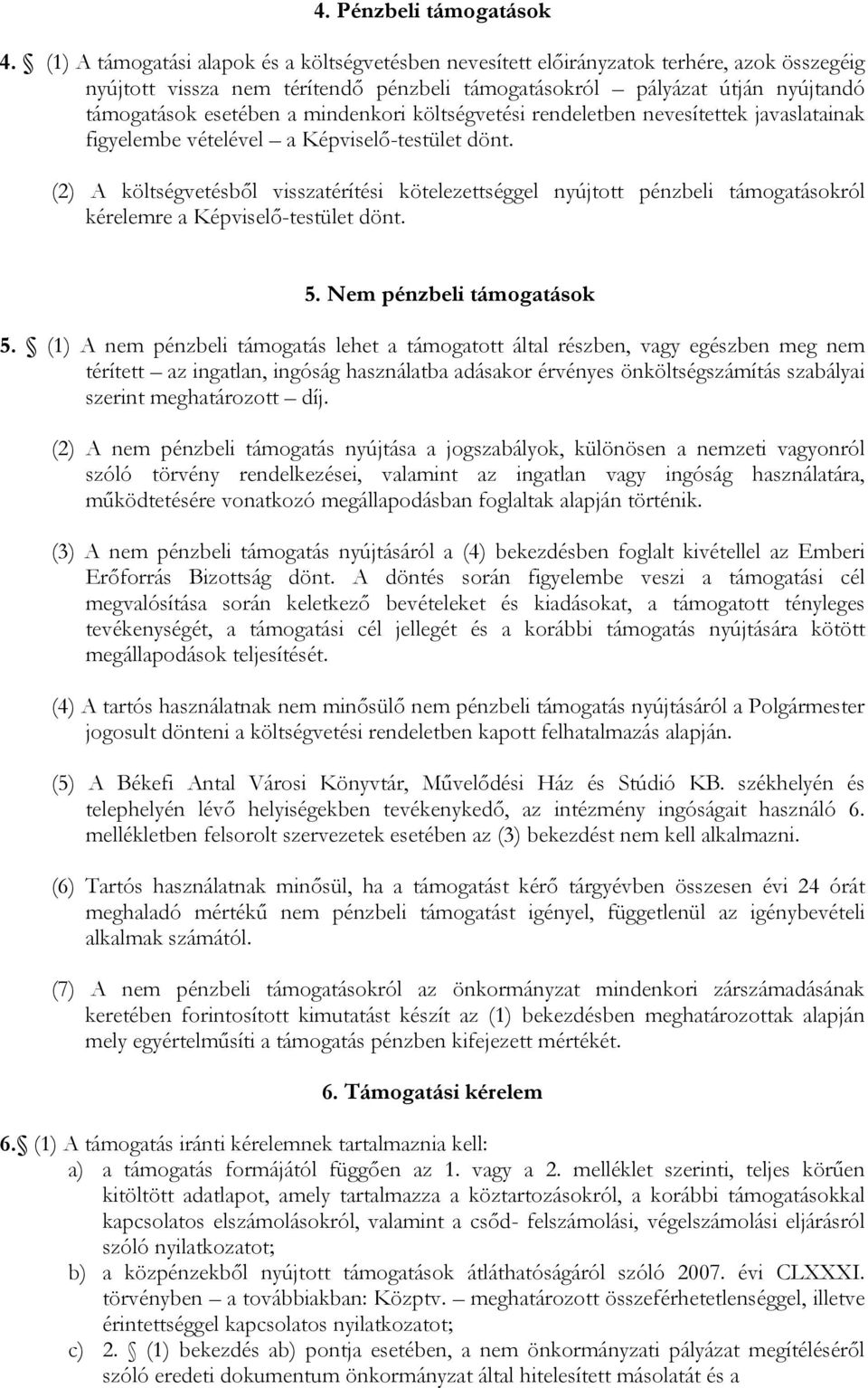 mindenkori költségvetési rendeletben nevesítettek javaslatainak figyelembe vételével a Képviselő-testület dönt.