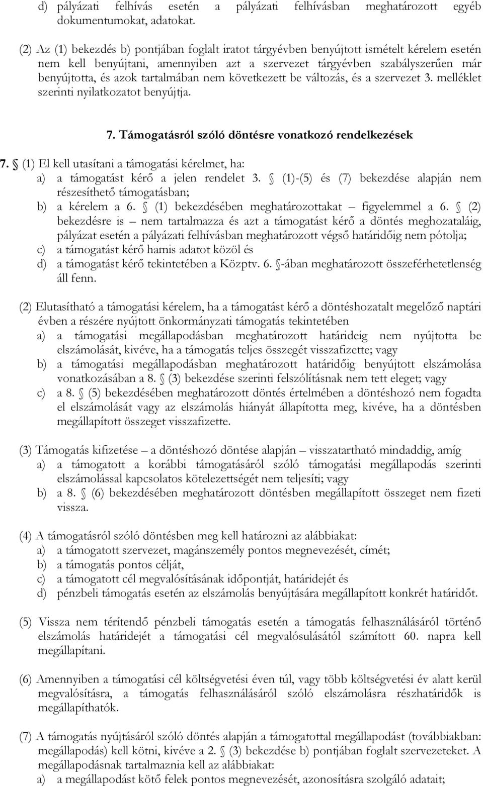 tartalmában nem következett be változás, és a szervezet 3. melléklet szerinti nyilatkozatot benyújtja. 7. Támogatásról szóló döntésre vonatkozó rendelkezések 7.