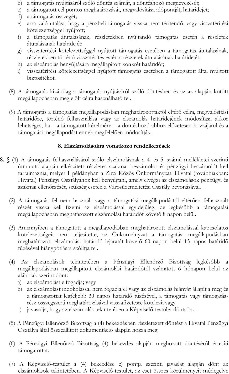 határidejét; g) visszatérítési kötelezettséggel nyújtott támogatás esetében a támogatás átutalásának, részletekben történő visszatérítés estén a részletek átutalásának határidejét; h) az elszámolás