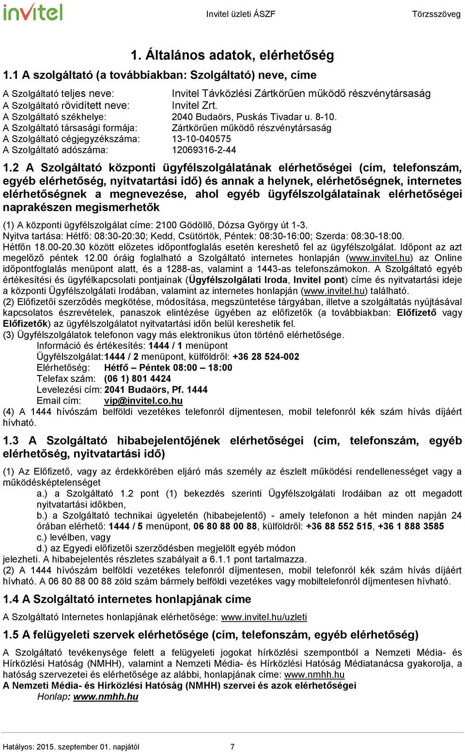 A Szolgáltató székhelye: 2040 Budaörs, Puskás Tivadar u. 8-10.