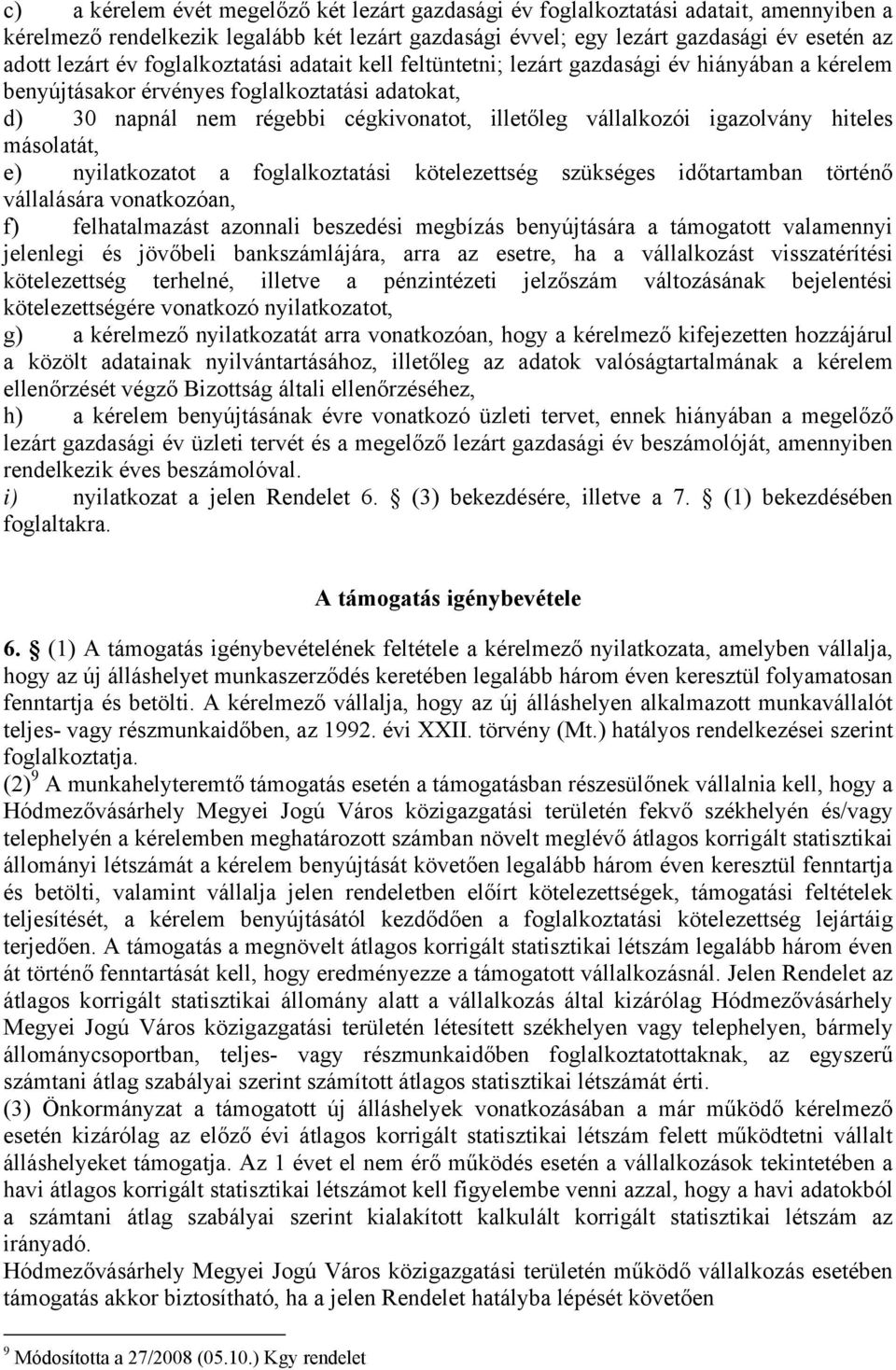 igazolvány hiteles másolatát, e) nyilatkozatot a foglalkoztatási kötelezettség szükséges időtartamban történő vállalására vonatkozóan, f) felhatalmazást azonnali beszedési megbízás benyújtására a