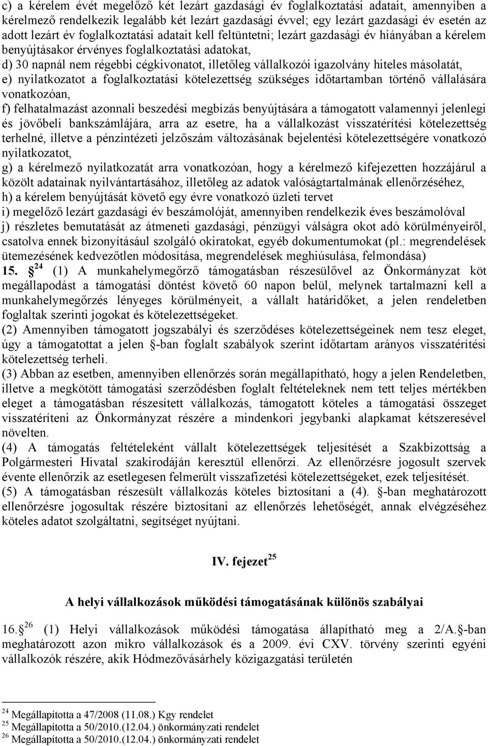 igazolvány hiteles másolatát, e) nyilatkozatot a foglalkoztatási kötelezettség szükséges időtartamban történő vállalására vonatkozóan, f) felhatalmazást azonnali beszedési megbízás benyújtására a