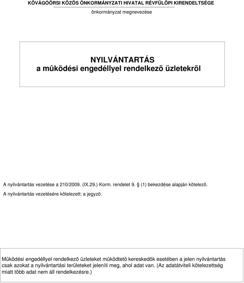 rendelet 9. (1) bekezdése alapján kötelezõ. A nyilvántartás vezetésére kötelezett: a jegyzõ.