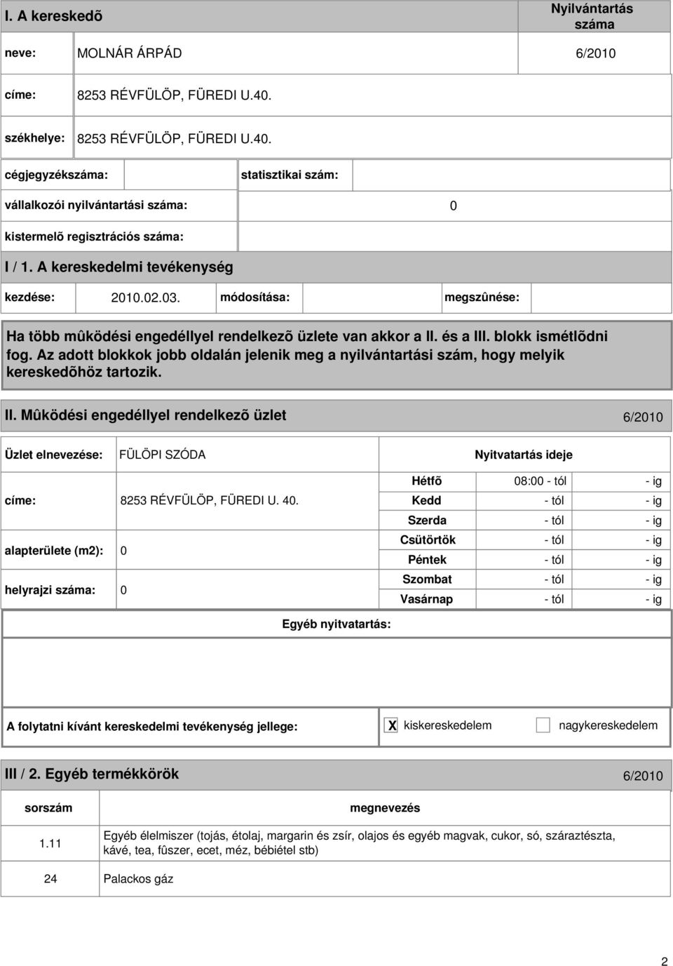 módosítása: megszûnése: II. Mûködési engedéllyel rendelkezõ üzlet 6/2010 FÜLÖPI SZÓDA 8253 RÉVFÜLÖP, FÜREDI U. 40.
