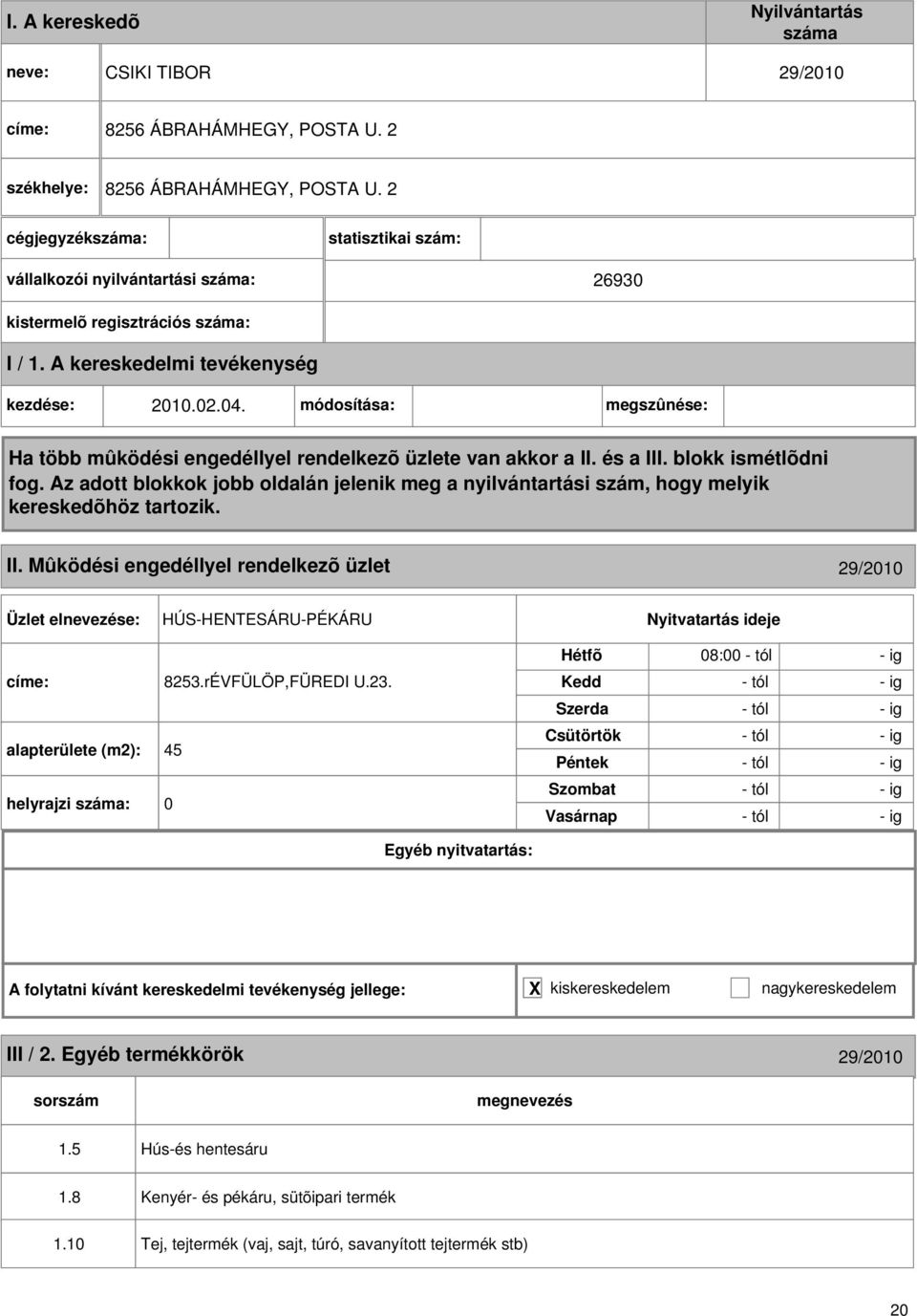 Mûködési engedéllyel rendelkezõ üzlet 29/2010 HÚS-HENTESÁRU-PÉKÁRU 8253.rÉVFÜLÖP,FÜREDI U.23.