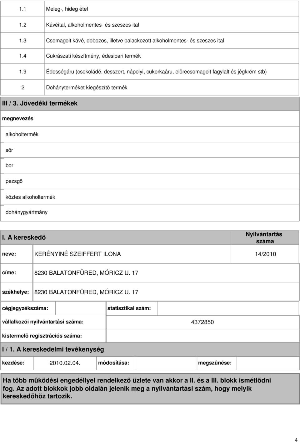 9 Édességáru (csokoládé, desszert, nápolyi, cukorkaáru, elõrecsomagolt fagylalt és jégkrém stb) 2 Dohányterméket kiegészítõ termék III / 3.