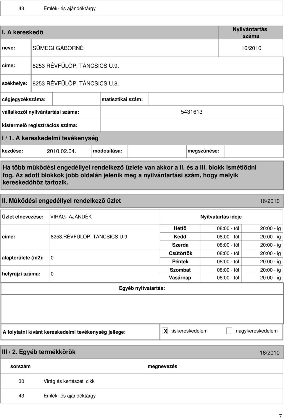 04. módosítása: megszûnése: II. Mûködési engedéllyel rendelkezõ üzlet 16/2010 VIRÁG- AJÁNDÉK 8253.RÉVFÜLÖP, TANCSICS U.