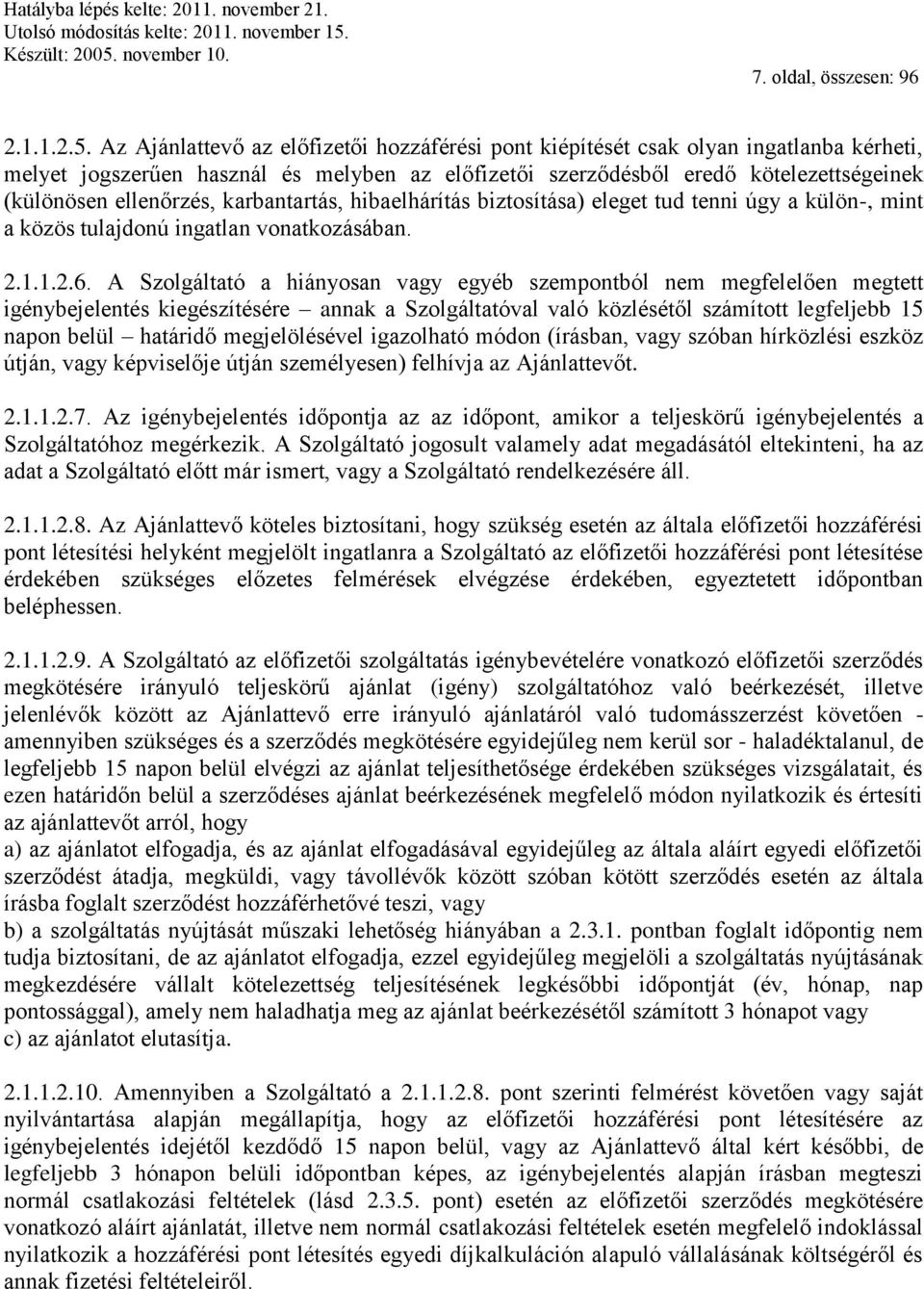 karbantartás, hibaelhárítás biztosítása) eleget tud tenni úgy a külön-, mint a közös tulajdonú ingatlan vonatkozásában. 2.1.1.2.6.