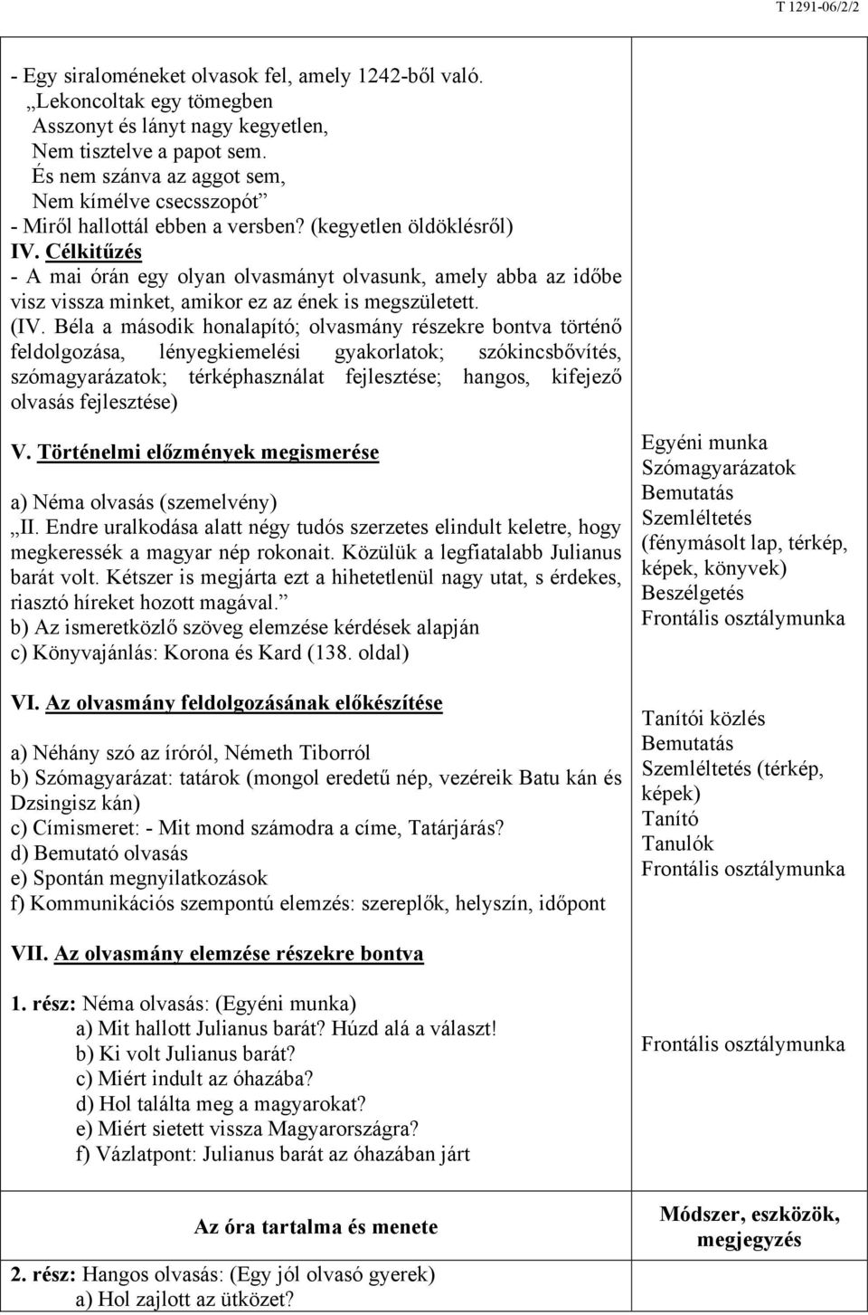 Célkitűzés - A mai órán egy olyan olvasmányt olvasunk, amely abba az időbe visz vissza minket, amikor ez az ének is megszületett. (IV.