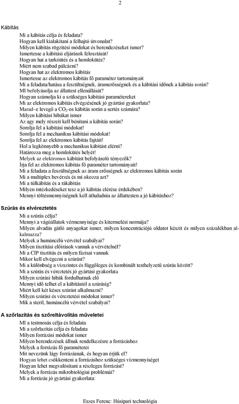 Hogyan hat az elektromos kábítás Ismertesse az elektromos kábítás fő paraméter tartományait Mi a feladata/hatása a feszültségnek, áramerősségnek és a kábítási időnek a kábítás során?