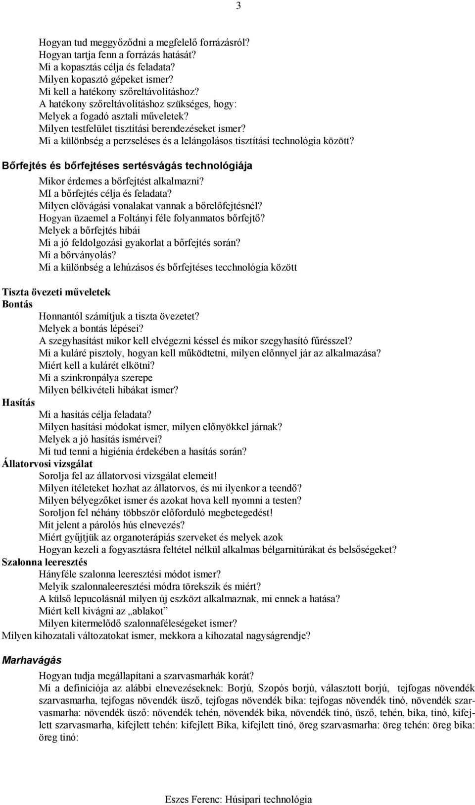 Mi a különbség a perzseléses és a lelángolásos tisztítási technológia között? Bőrfejtés és bőrfejtéses sertésvágás technológiája Mikor érdemes a bőrfejtést alkalmazni?