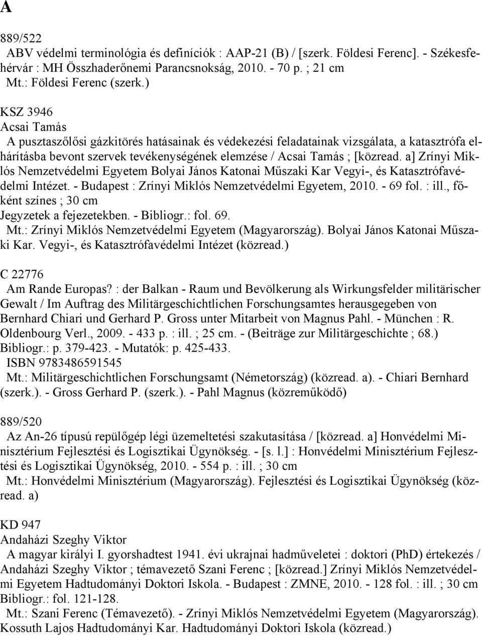 a] Zrínyi Miklós Nemzetvédelmi Egyetem Bolyai János Katonai Műszaki Kar Vegyi-, és Katasztrófavédelmi Intézet. - Budapest : Zrínyi Miklós Nemzetvédelmi Egyetem, 2010. - 69 fol. : ill.