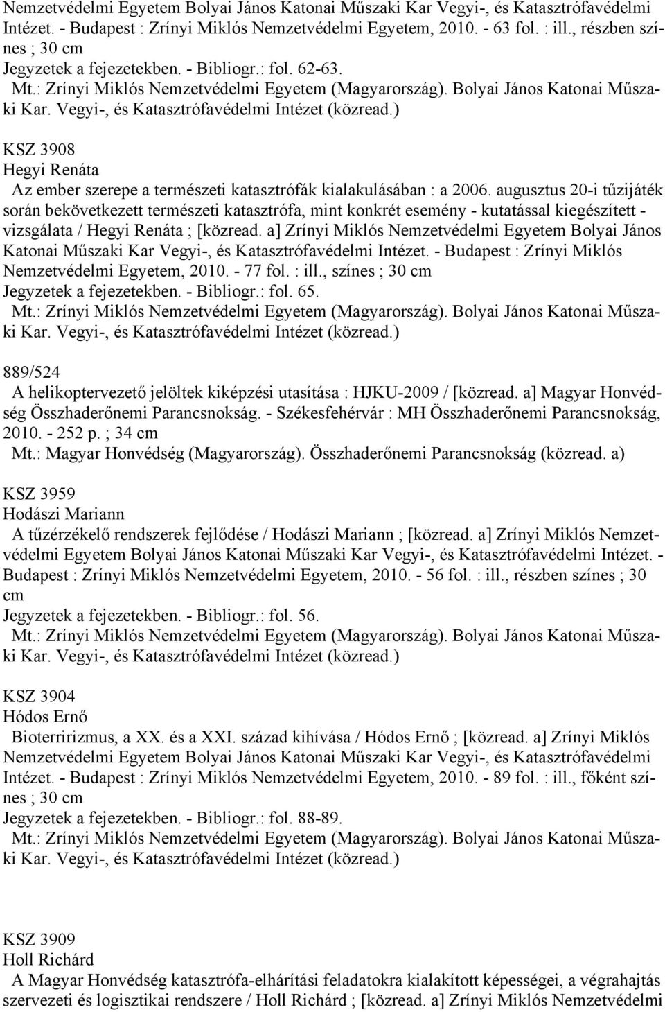 augusztus 20-i tűzijáték során bekövetkezett természeti katasztrófa, mint konkrét esemény - kutatással kiegészített - vizsgálata / Hegyi Renáta ; [közread.