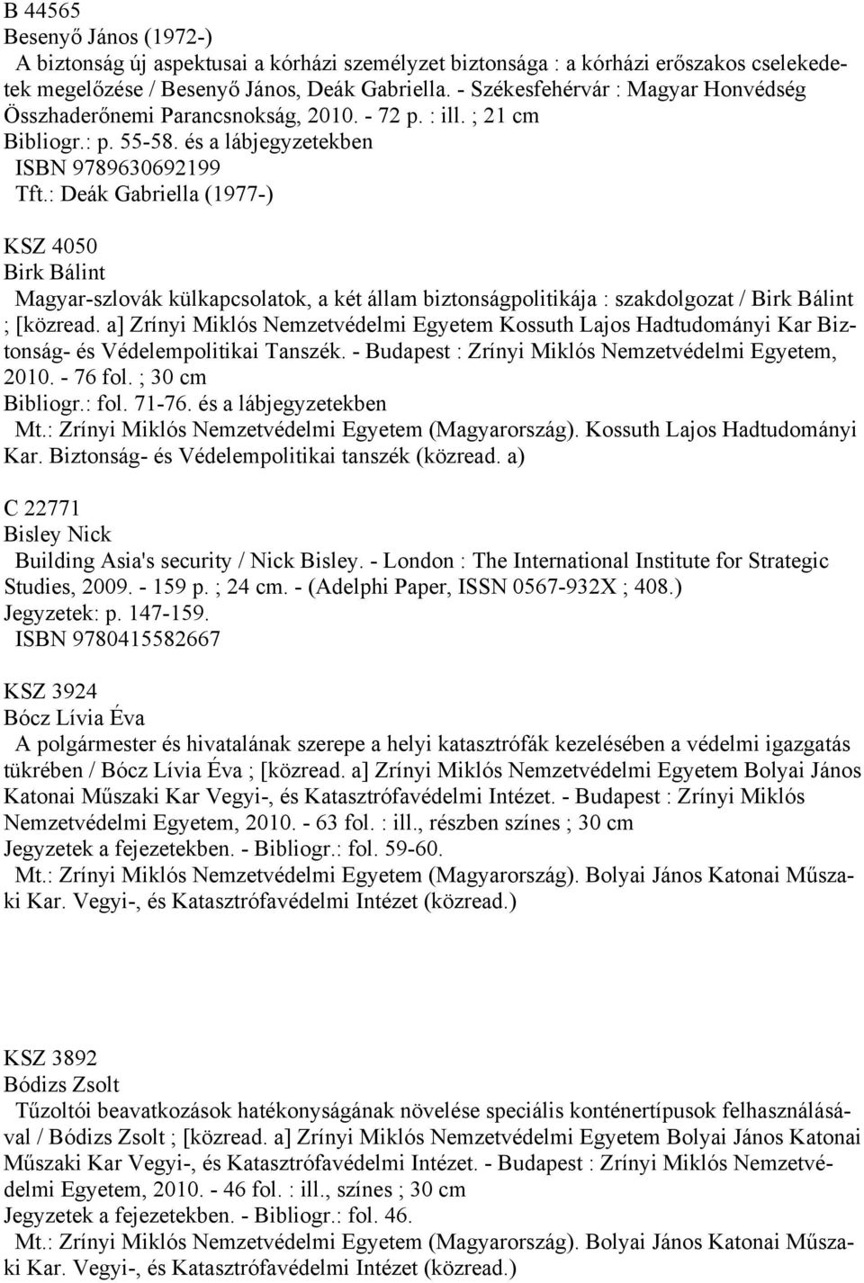 : Deák Gabriella (1977-) KSZ 4050 Birk Bálint Magyar-szlovák külkapcsolatok, a két állam biztonságpolitikája : szakdolgozat / Birk Bálint ; [közread.