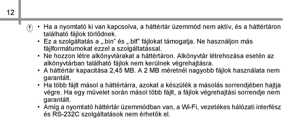 Alkönyvtár létrehozása esetén az alkönyvtárban található fájlok nem kerülnek végrehajtásra. A háttértár kapacitása 2,45 MB. A 2 MB méretnél nagyobb fájlok használata nem garantált.