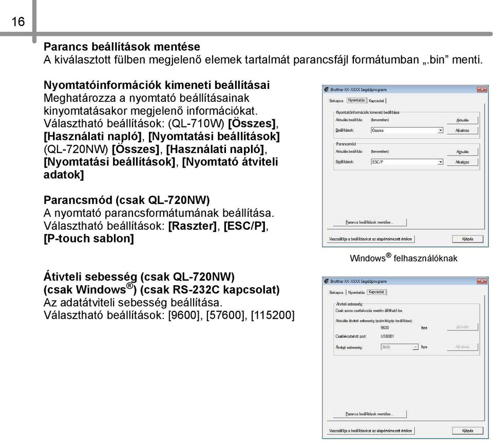 Választható beállítások: (QL-710W) [Összes], [Használati napló], [Nyomtatási beállítások] (QL-720NW) [Összes], [Használati napló], [Nyomtatási beállítások], [Nyomtató átviteli adatok]