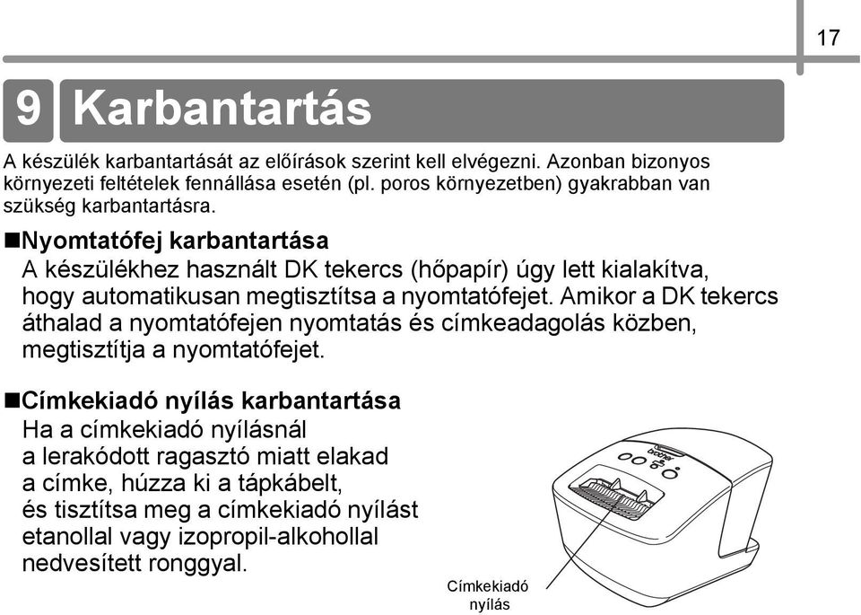 Nyomtatófej karbantartása A készülékhez használt DK tekercs (hőpapír) úgy lett kialakítva, hogy automatikusan megtisztítsa a nyomtatófejet.