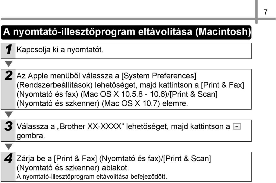 és fax) (Mac OS X 10.5.8-10.6)/[Print & Scan] (Nyomtató és szkenner) (Mac OS X 10.7) elemre.