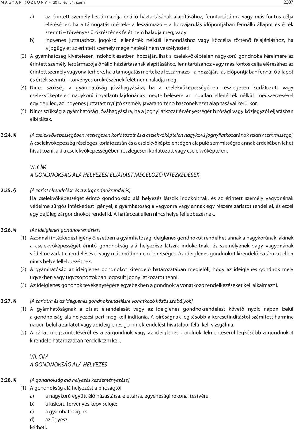 fennálló állapot és érték szerinti törvényes örökrészének felét nem haladja meg; vagy b) ingyenes juttatáshoz, jogokról ellenérték nélküli lemondáshoz vagy közcélra történõ felajánláshoz, ha a