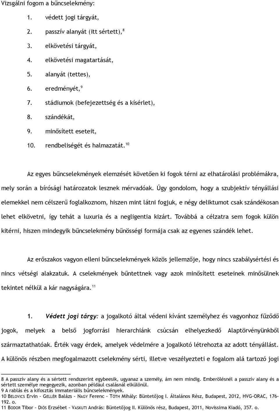 10 Az egyes bűncselekmények elemzését követően ki fogok térni az elhatárolási problémákra, mely során a bírósági határozatok lesznek mérvadóak.