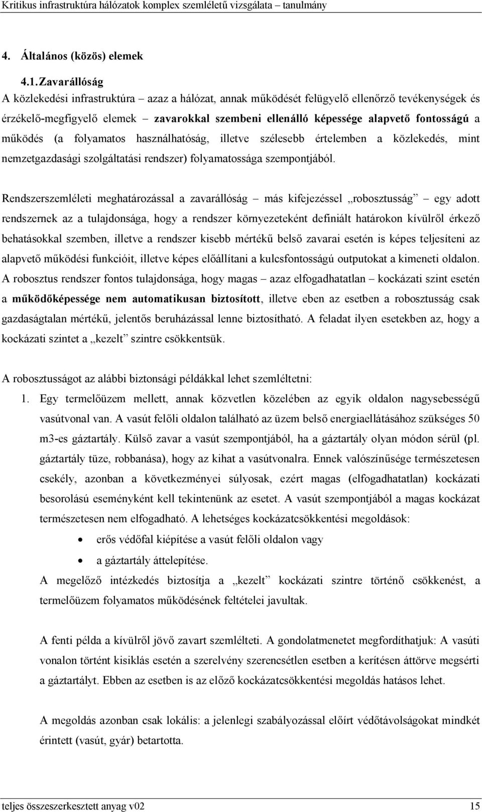 működés (a folyamatos használhatóság, illetve szélesebb értelemben a közlekedés, mint nemzetgazdasági szolgáltatási rendszer) folyamatossága szempontjából.