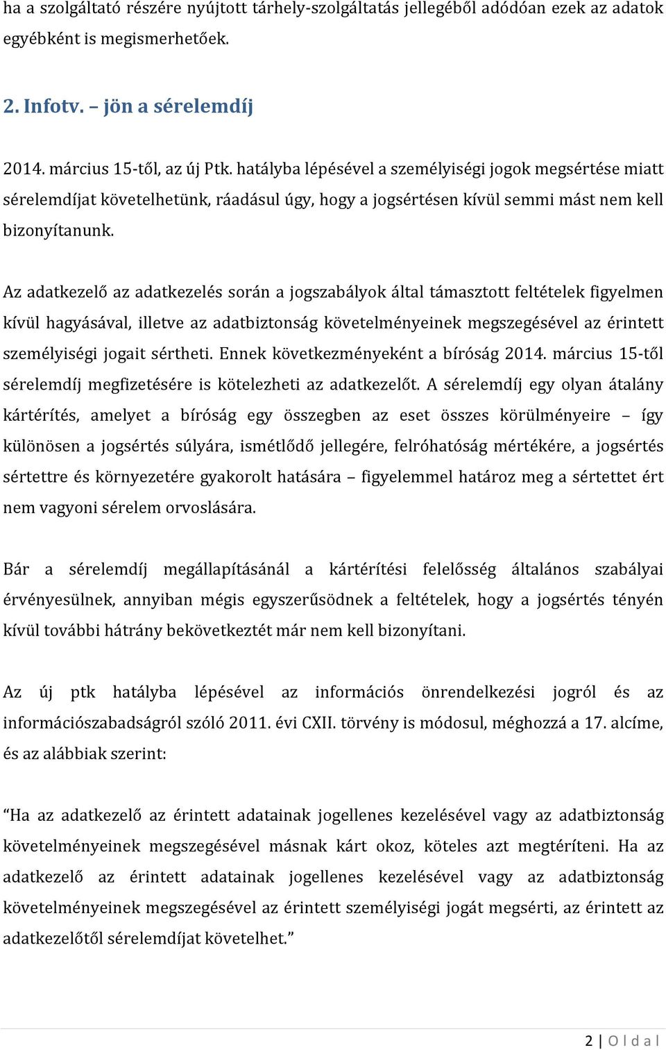 Az adatkezelő az adatkezelés során a jogszabályok által támasztott feltételek figyelmen kívül hagyásával, illetve az adatbiztonság követelményeinek megszegésével az érintett személyiségi jogait