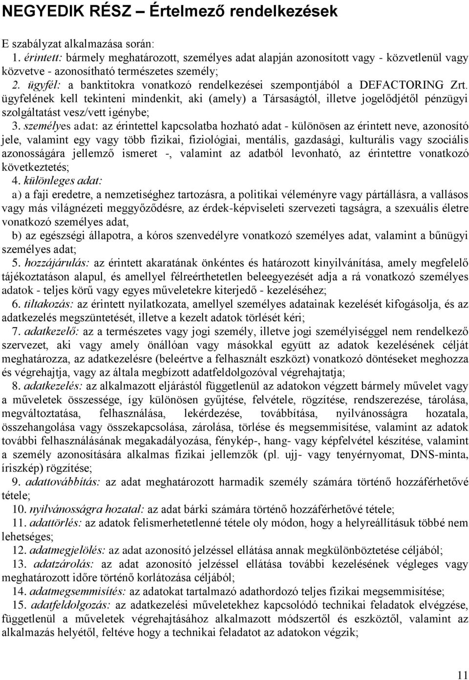 ügyfél: a banktitokra vonatkozó rendelkezései szempontjából a DEFACTORING Zrt.