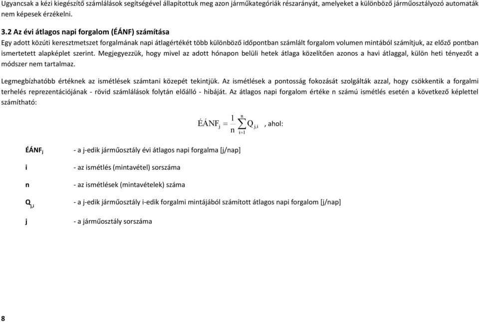 ismertetett alapképlet szerint. Megjegyezzük, hogy mivel az adott hónapon belüli hetek átlaga közelítően azonos a havi átlaggal, külön heti tényezőt a módszer nem tartalmaz.