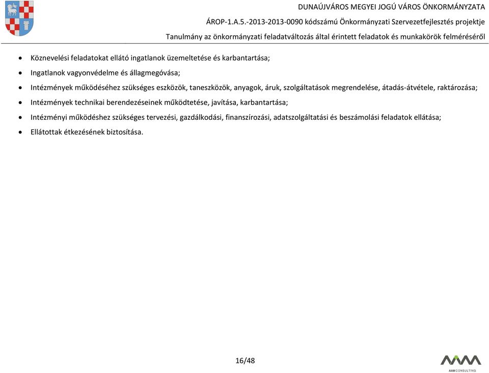 raktározása; Intézmények technikai berendezéseinek működtetése, javítása, karbantartása; Intézményi működéshez szükséges