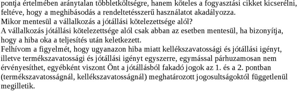 A vállalkozás jótállási kötelezettsége alól csak abban az esetben mentesül, ha bizonyítja, hogy a hiba oka a teljesítés után keletkezett.