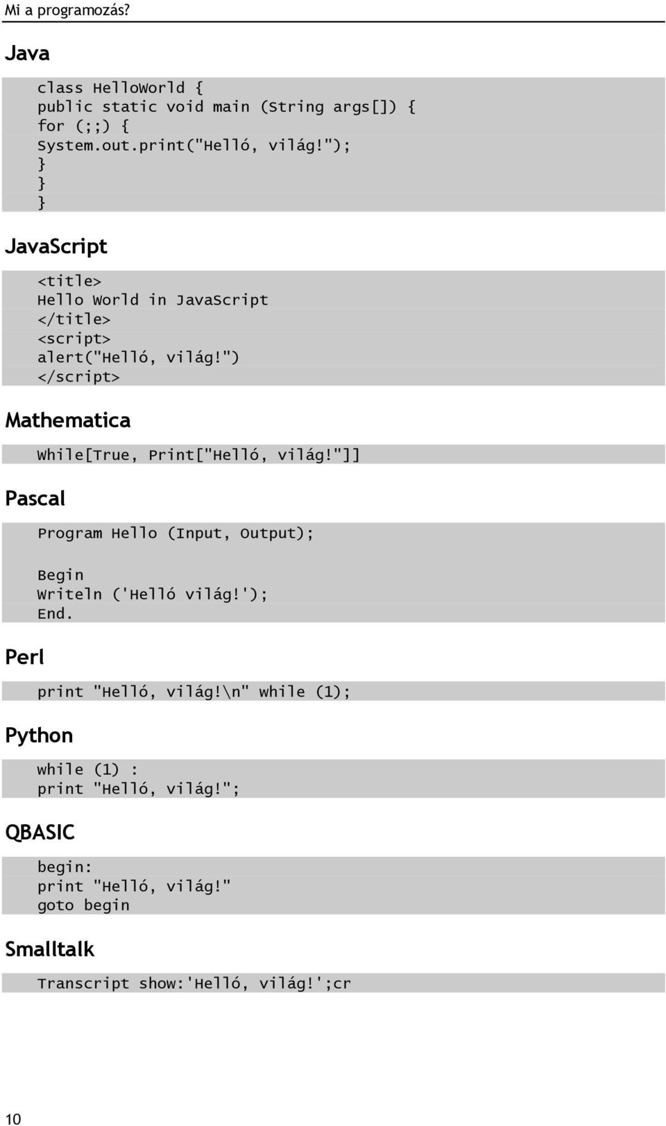 ") </script> Mathematica Pascal While[True, Print["Helló, világ!